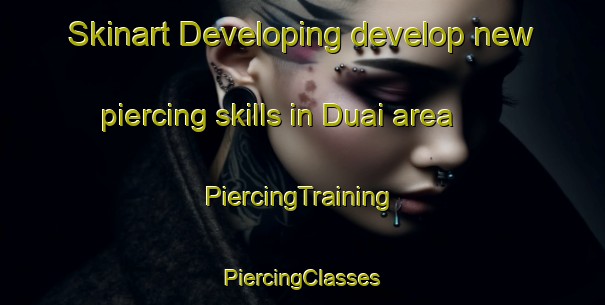 Skinart Developing develop new piercing skills in Duai area | #PiercingTraining #PiercingClasses #SkinartTraining-Bangladesh