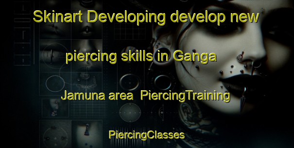 Skinart Developing develop new piercing skills in Ganga Jamuna area | #PiercingTraining #PiercingClasses #SkinartTraining-Bangladesh