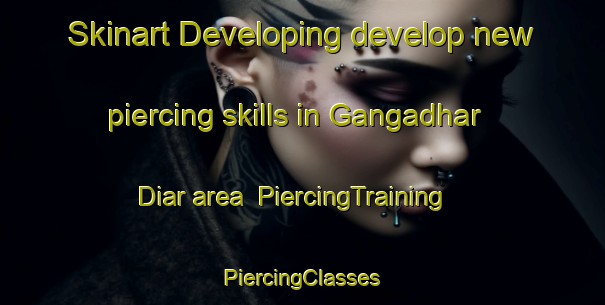 Skinart Developing develop new piercing skills in Gangadhar Diar area | #PiercingTraining #PiercingClasses #SkinartTraining-Bangladesh