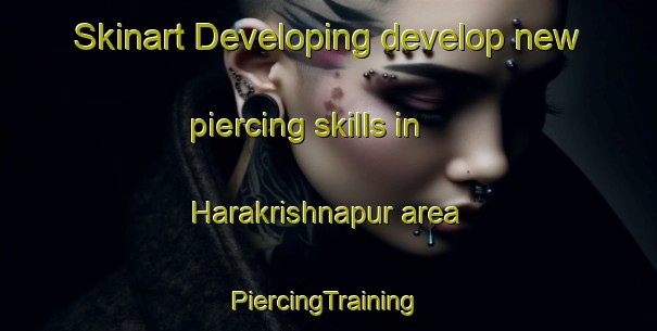 Skinart Developing develop new piercing skills in Harakrishnapur area | #PiercingTraining #PiercingClasses #SkinartTraining-Bangladesh