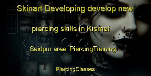 Skinart Developing develop new piercing skills in Kismat Saidpur area | #PiercingTraining #PiercingClasses #SkinartTraining-Bangladesh