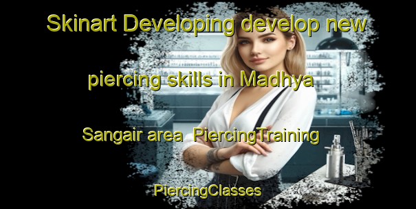 Skinart Developing develop new piercing skills in Madhya Sangair area | #PiercingTraining #PiercingClasses #SkinartTraining-Bangladesh