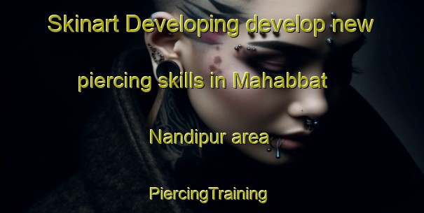 Skinart Developing develop new piercing skills in Mahabbat Nandipur area | #PiercingTraining #PiercingClasses #SkinartTraining-Bangladesh