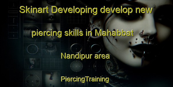 Skinart Developing develop new piercing skills in Mahabbat Nandipur area | #PiercingTraining #PiercingClasses #SkinartTraining-Bangladesh