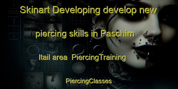 Skinart Developing develop new piercing skills in Paschim Itail area | #PiercingTraining #PiercingClasses #SkinartTraining-Bangladesh