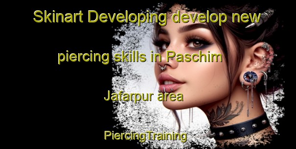 Skinart Developing develop new piercing skills in Paschim Jafarpur area | #PiercingTraining #PiercingClasses #SkinartTraining-Bangladesh