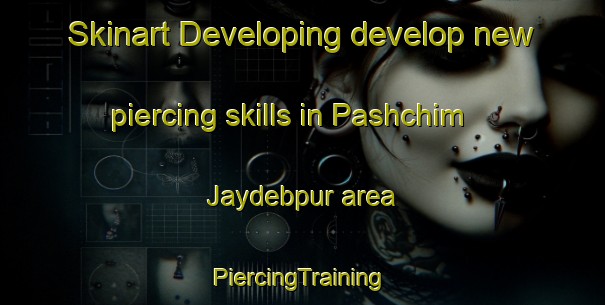 Skinart Developing develop new piercing skills in Pashchim Jaydebpur area | #PiercingTraining #PiercingClasses #SkinartTraining-Bangladesh