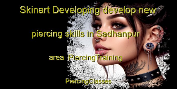 Skinart Developing develop new piercing skills in Sadhanpur area | #PiercingTraining #PiercingClasses #SkinartTraining-Bangladesh