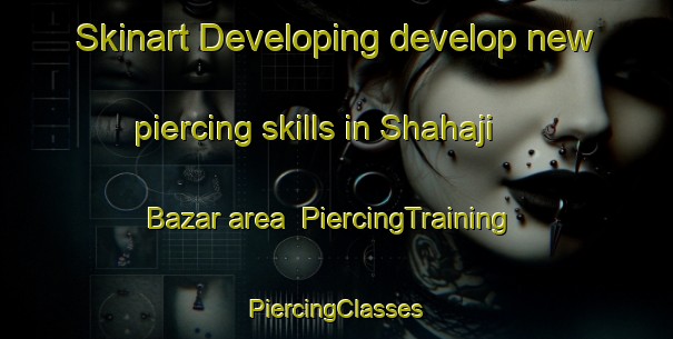 Skinart Developing develop new piercing skills in Shahaji Bazar area | #PiercingTraining #PiercingClasses #SkinartTraining-Bangladesh