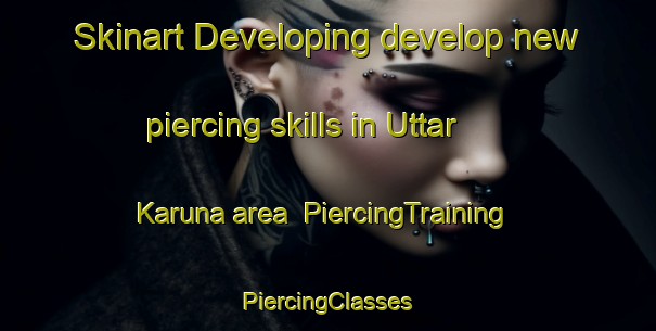 Skinart Developing develop new piercing skills in Uttar Karuna area | #PiercingTraining #PiercingClasses #SkinartTraining-Bangladesh