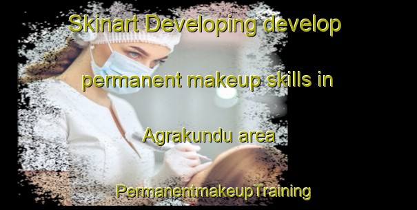 Skinart Developing develop permanent makeup skills in Agrakundu area | PermanentmakeupTraining | PermanentmakeupClasses | SkinartTraining-Bangladesh