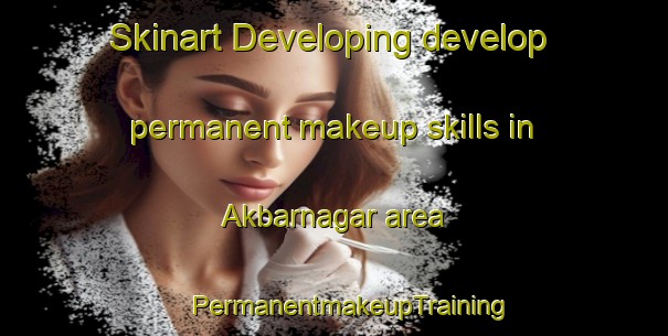 Skinart Developing develop permanent makeup skills in Akbarnagar area | #PermanentmakeupTraining #PermanentmakeupClasses #SkinartTraining-Bangladesh