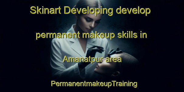 Skinart Developing develop permanent makeup skills in Amanatpur area | PermanentmakeupTraining | PermanentmakeupClasses | SkinartTraining-Bangladesh