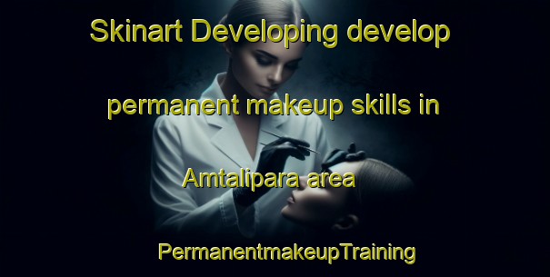 Skinart Developing develop permanent makeup skills in Amtalipara area | #PermanentmakeupTraining #PermanentmakeupClasses #SkinartTraining-Bangladesh