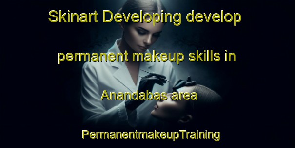 Skinart Developing develop permanent makeup skills in Anandabas area | PermanentmakeupTraining | PermanentmakeupClasses | SkinartTraining-Bangladesh