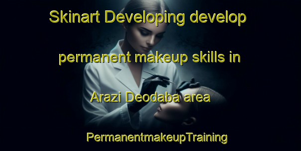 Skinart Developing develop permanent makeup skills in Arazi Deodaba area | #PermanentmakeupTraining #PermanentmakeupClasses #SkinartTraining-Bangladesh