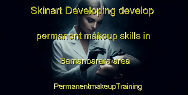 Skinart Developing develop permanent makeup skills in Bamanbarara area | #PermanentmakeupTraining #PermanentmakeupClasses #SkinartTraining-Bangladesh