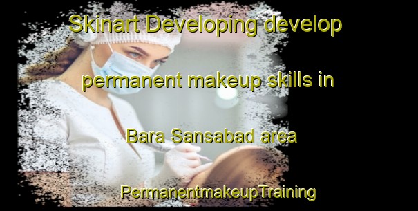 Skinart Developing develop permanent makeup skills in Bara Sansabad area | #PermanentmakeupTraining #PermanentmakeupClasses #SkinartTraining-Bangladesh