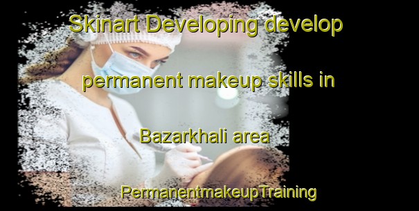 Skinart Developing develop permanent makeup skills in Bazarkhali area | #PermanentmakeupTraining #PermanentmakeupClasses #SkinartTraining-Bangladesh