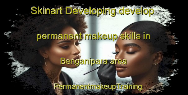 Skinart Developing develop permanent makeup skills in Benganipara area | #PermanentmakeupTraining #PermanentmakeupClasses #SkinartTraining-Bangladesh