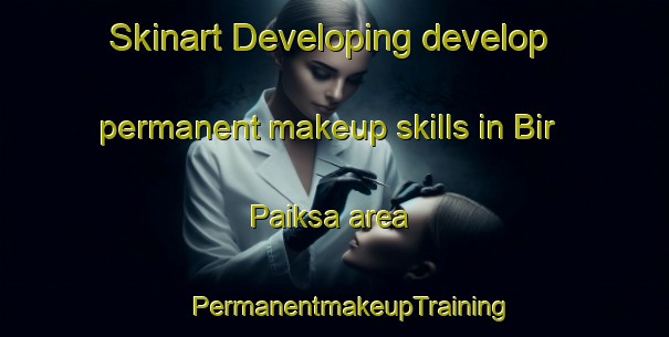 Skinart Developing develop permanent makeup skills in Bir Paiksa area | #PermanentmakeupTraining #PermanentmakeupClasses #SkinartTraining-Bangladesh