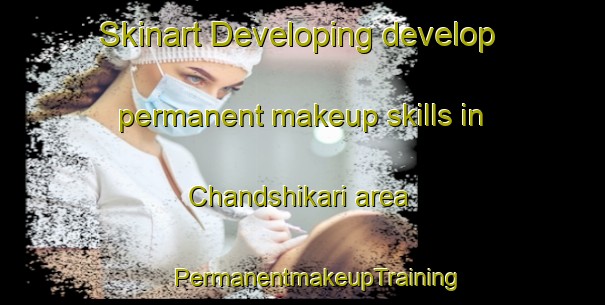 Skinart Developing develop permanent makeup skills in Chandshikari area | #PermanentmakeupTraining #PermanentmakeupClasses #SkinartTraining-Bangladesh