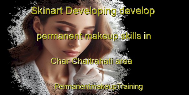 Skinart Developing develop permanent makeup skills in Char Chaitrahati area | #PermanentmakeupTraining #PermanentmakeupClasses #SkinartTraining-Bangladesh