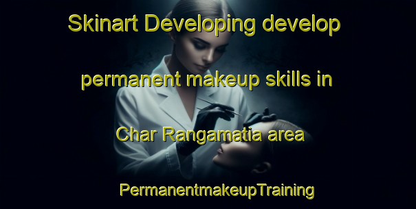 Skinart Developing develop permanent makeup skills in Char Rangamatia area | #PermanentmakeupTraining #PermanentmakeupClasses #SkinartTraining-Bangladesh