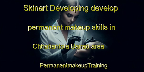 Skinart Developing develop permanent makeup skills in Chhatiantola Bairati area | PermanentmakeupTraining | PermanentmakeupClasses | SkinartTraining-Bangladesh