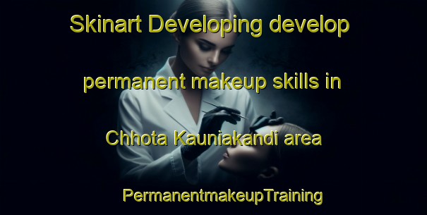 Skinart Developing develop permanent makeup skills in Chhota Kauniakandi area | #PermanentmakeupTraining #PermanentmakeupClasses #SkinartTraining-Bangladesh