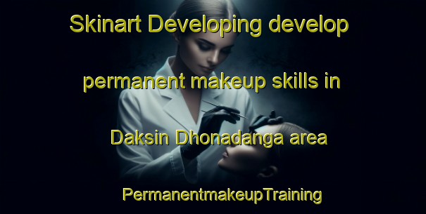 Skinart Developing develop permanent makeup skills in Daksin Dhonadanga area | #PermanentmakeupTraining #PermanentmakeupClasses #SkinartTraining-Bangladesh