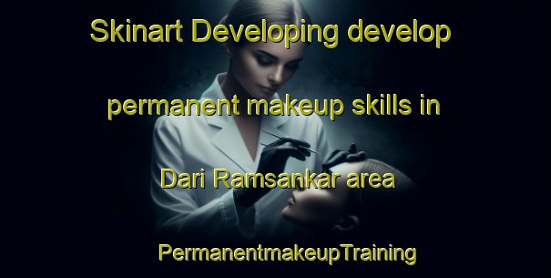 Skinart Developing develop permanent makeup skills in Dari Ramsankar area | #PermanentmakeupTraining #PermanentmakeupClasses #SkinartTraining-Bangladesh