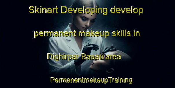 Skinart Developing develop permanent makeup skills in Dighirpar Basati area | #PermanentmakeupTraining #PermanentmakeupClasses #SkinartTraining-Bangladesh