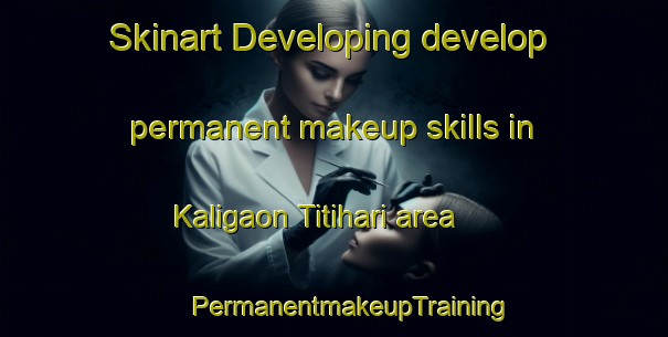 Skinart Developing develop permanent makeup skills in Kaligaon Titihari area | #PermanentmakeupTraining #PermanentmakeupClasses #SkinartTraining-Bangladesh