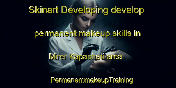 Skinart Developing develop permanent makeup skills in Mirer Kapashati area | #PermanentmakeupTraining #PermanentmakeupClasses #SkinartTraining-Bangladesh