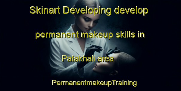 Skinart Developing develop permanent makeup skills in Patakhali area | #PermanentmakeupTraining #PermanentmakeupClasses #SkinartTraining-Bangladesh