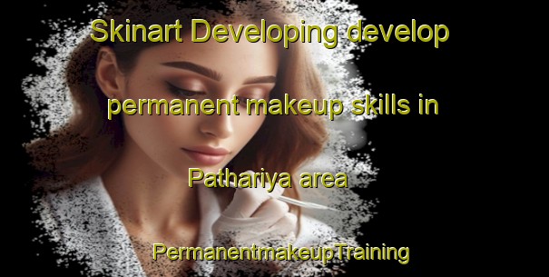 Skinart Developing develop permanent makeup skills in Pathariya area | PermanentmakeupTraining | PermanentmakeupClasses | SkinartTraining-Bangladesh