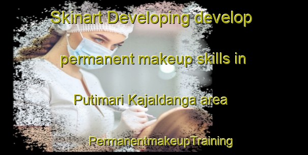 Skinart Developing develop permanent makeup skills in Putimari Kajaldanga area | #PermanentmakeupTraining #PermanentmakeupClasses #SkinartTraining-Bangladesh