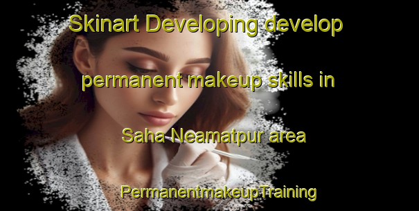 Skinart Developing develop permanent makeup skills in Saha Neamatpur area | #PermanentmakeupTraining #PermanentmakeupClasses #SkinartTraining-Bangladesh