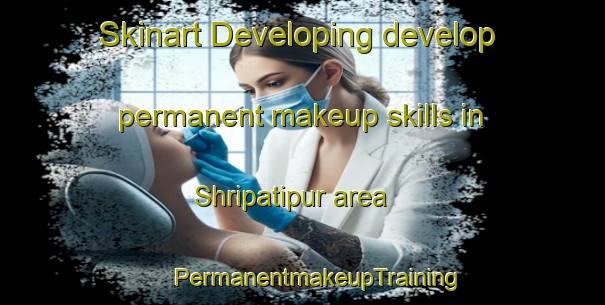 Skinart Developing develop permanent makeup skills in Shripatipur area | #PermanentmakeupTraining #PermanentmakeupClasses #SkinartTraining-Bangladesh