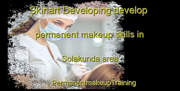 Skinart Developing develop permanent makeup skills in Solakunda area | #PermanentmakeupTraining #PermanentmakeupClasses #SkinartTraining-Bangladesh