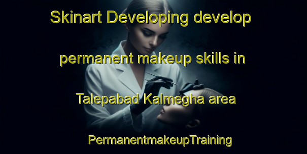 Skinart Developing develop permanent makeup skills in Talepabad Kalmegha area | #PermanentmakeupTraining #PermanentmakeupClasses #SkinartTraining-Bangladesh