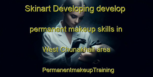 Skinart Developing develop permanent makeup skills in West Chunakhali area | PermanentmakeupTraining | PermanentmakeupClasses | SkinartTraining-Bangladesh