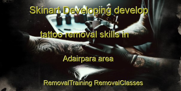 Skinart Developing develop tattoo removal skills in Adairpara area | #RemovalTraining #RemovalClasses #SkinartTraining-Bangladesh