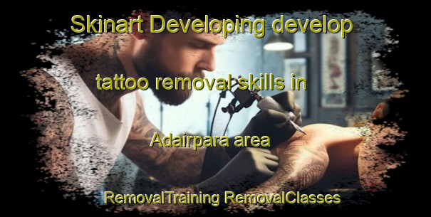 Skinart Developing develop tattoo removal skills in Adairpara area | #RemovalTraining #RemovalClasses #SkinartTraining-Bangladesh