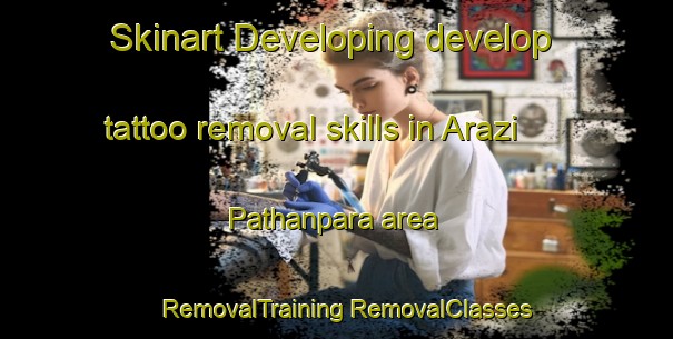 Skinart Developing develop tattoo removal skills in Arazi Pathanpara area | #RemovalTraining #RemovalClasses #SkinartTraining-Bangladesh