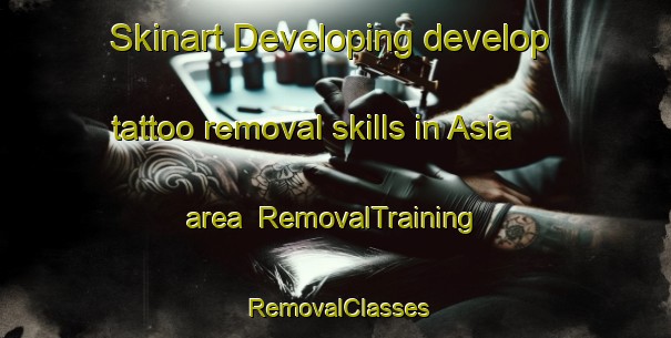 Skinart Developing develop tattoo removal skills in Asia area | RemovalTraining | RemovalClasses | SkinartTraining-Bangladesh