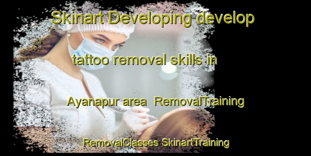 Skinart Developing develop tattoo removal skills in Ayanapur area | #RemovalTraining #RemovalClasses #SkinartTraining-Bangladesh