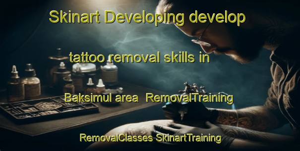 Skinart Developing develop tattoo removal skills in Baksimul area | #RemovalTraining #RemovalClasses #SkinartTraining-Bangladesh