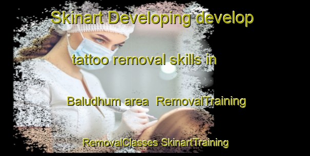 Skinart Developing develop tattoo removal skills in Baludhum area | #RemovalTraining #RemovalClasses #SkinartTraining-Bangladesh